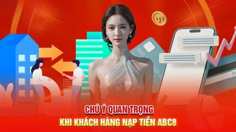 Những lưu ý quan trọng khi nạp tiền ABC8